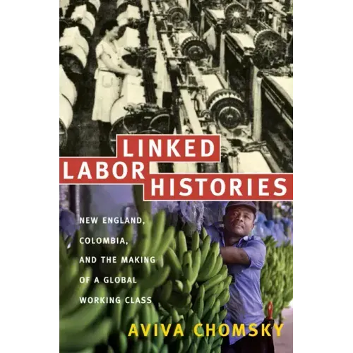 Linked Labor Histories: New England, Colombia, and the Making of a Global Working Class