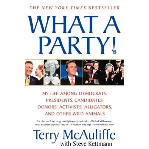 What a Party!: My Life Among Democrats: Presidents, Candidates, Donors, Activists, Alligators, and Other Wild Animals