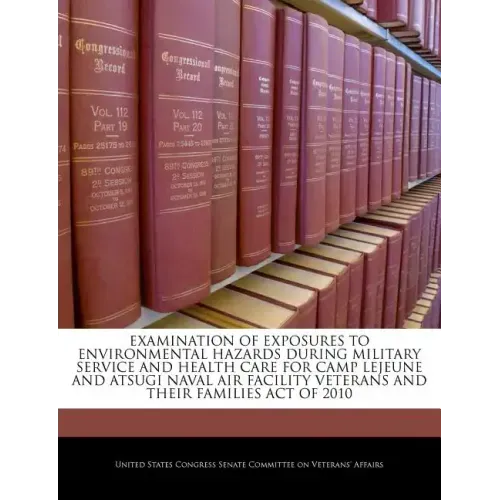 Examination of Exposures to Environmental Hazards During Military Service and Health Care for Camp Lejeune and Atsugi Naval Air Facility Veterans and