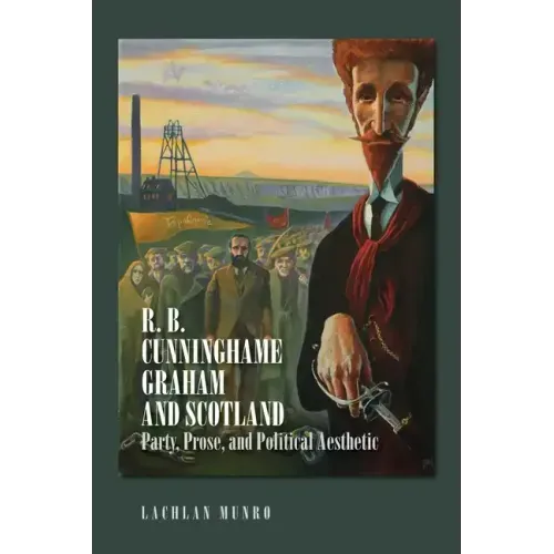 R. B. Cunninghame Graham and Scotland: Party, Prose, and Political Aesthetic