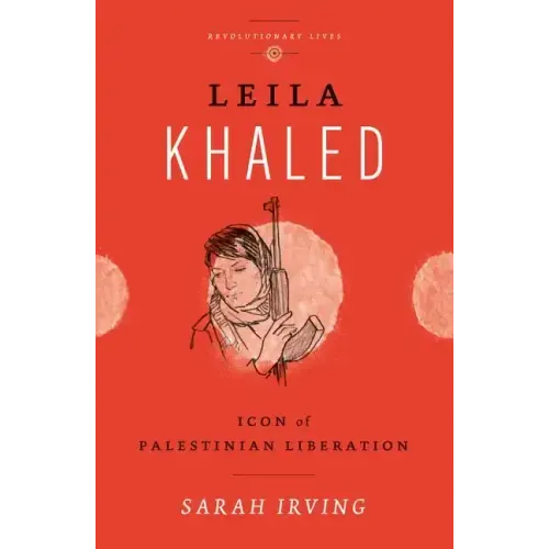 Leila Khaled: Icon of Palestinian Liberation