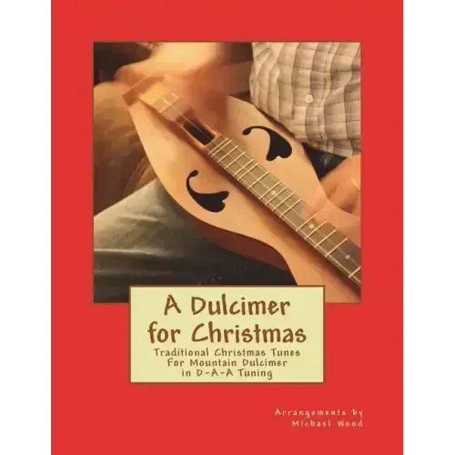 A Dulcimer for Christmas: Traditional Christmas Tunes For Mountain Dulcimer in D-A-A Tuning
