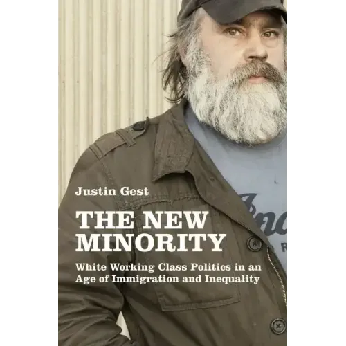 New Minority: White Working Class Politics in an Age of Immigration and Inequality