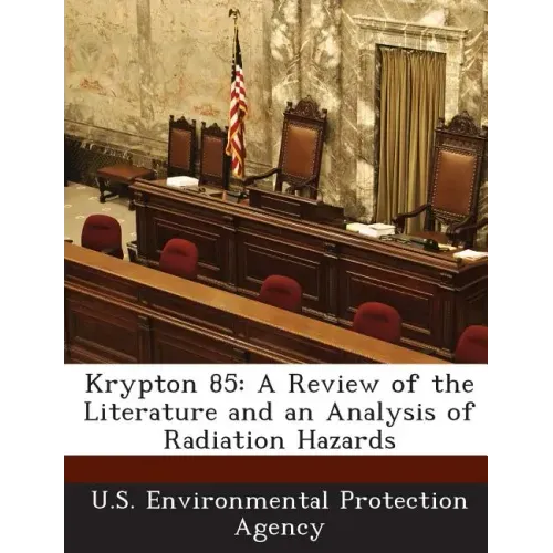 Krypton 85: A Review of the Literature and an Analysis of Radiation Hazards