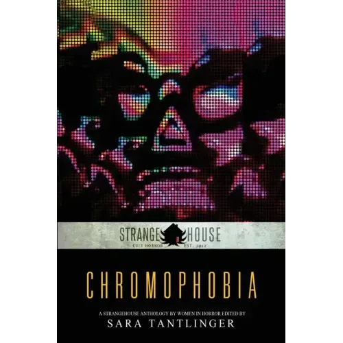 Chromophobia: A Strangehouse Anthology by Women in Horror