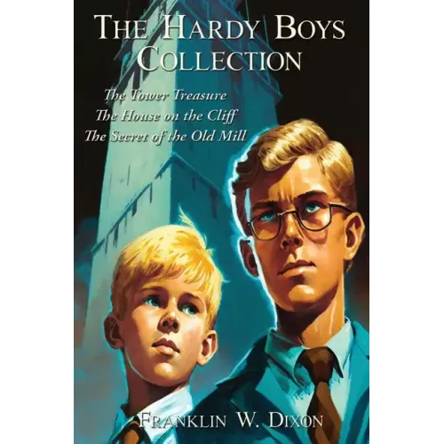 The Hardy Boys Collection: The Tower Treasure The House on the Cliff The Secret of the Old Mill