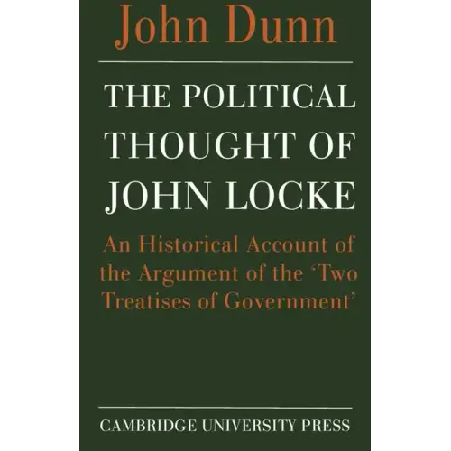 The Political Thought of John Locke: An Historical Account of the Argument of the 'Two Treatises of Government'