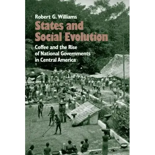 States and Social Evolution: Coffee and the Rise of National Governments in Central America