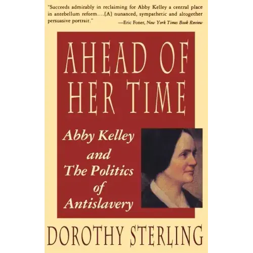 Ahead of Her Time: Abby Kelley and the Politics of Antislavery