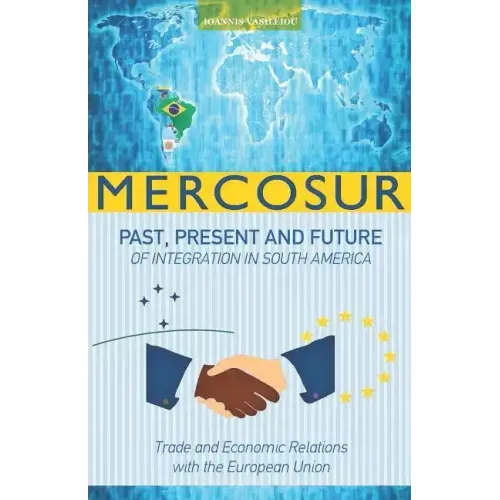 Mercosur: Past, Present and Future of Integration in South America-Trade and Economic Relations with the European Union