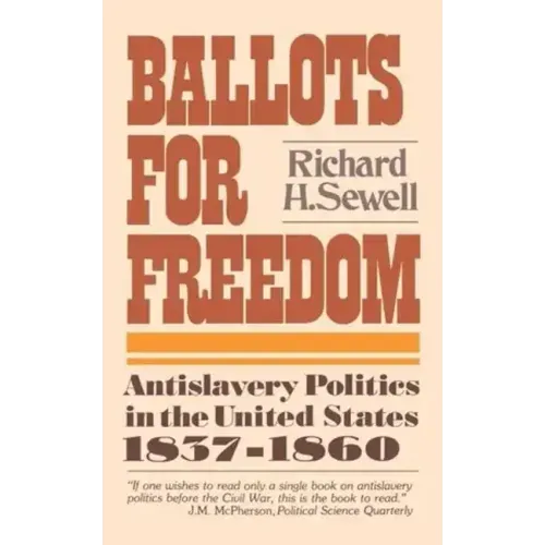 Ballots for Freedom: Antislavery Politics in the United States 1837-1860