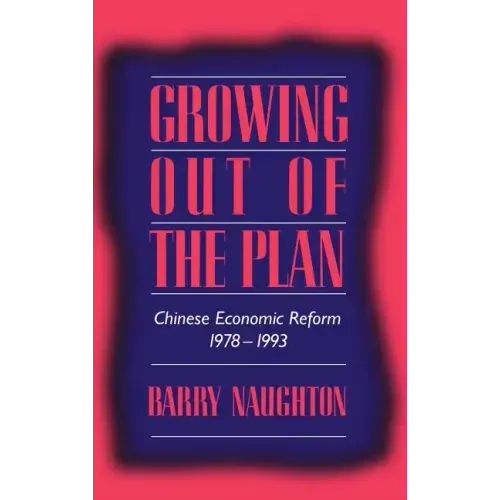 Growing Out of the Plan: Chinese Economic Reform, 1978 1993