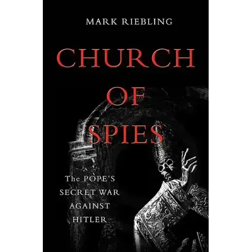 Church of Spies: The Pope's Secret War Against Hitler