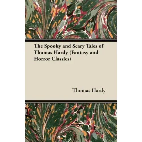 The Spooky and Scary Tales of Thomas Hardy (Fantasy and Horror Classics)