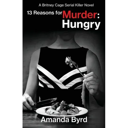 13 Reasons for Murder Hungry: A Britney Cage Serial Killer Novel (13 Reasons for Murder #4)