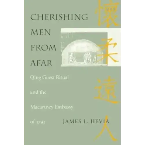 Cherishing Men from Afar: Qing Guest Ritual and the Macartney Embassy of 1793