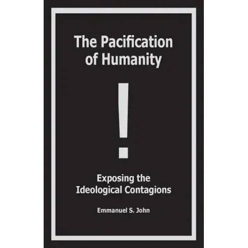 The Pacification of Humanity; Exposing the Ideological Contagions