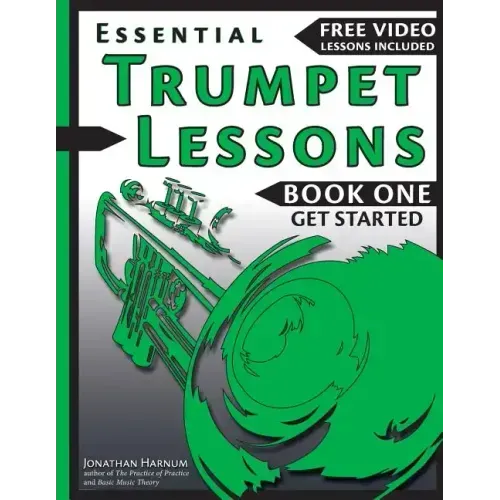 Essential Trumpet Lessons, Book One: Get Started: Tone, Breathing, Tongue Use and Other Skills to Get You Off to a Great Start