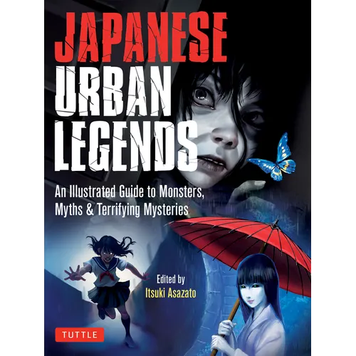 Japanese Urban Legends: An Illustrated Guide to Monsters, Myths & Terrifying Mysteries