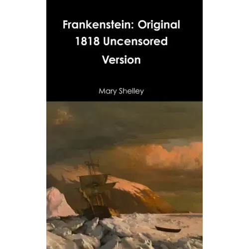 Frankenstein: Original 1818 Uncensored Version