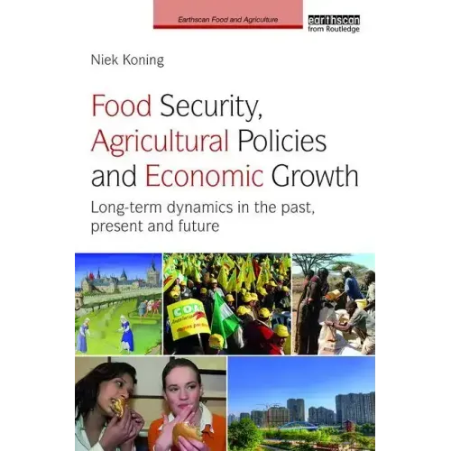 Food Security, Agricultural Policies and Economic Growth: Long-Term Dynamics in the Past, Present and Future