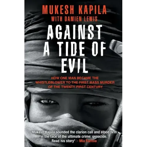 Against a Tide of Evil: How One Man Became the Whistleblower to the First Mass Murder Ofthe Twenty-First Century