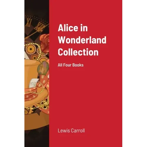 Alice in Wonderland Collection: All Four Books