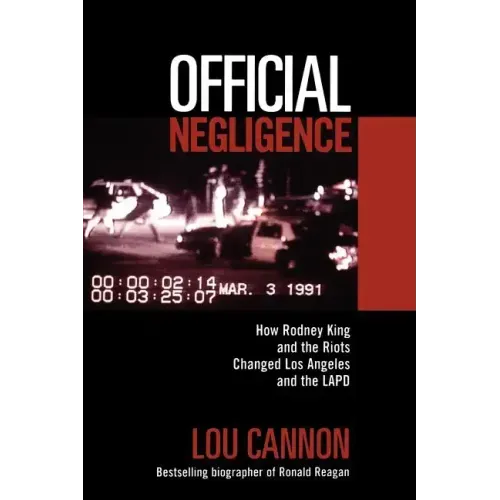 Official Negligence: How Rodney King and the Riots Changed Los Angeles and the LAPD