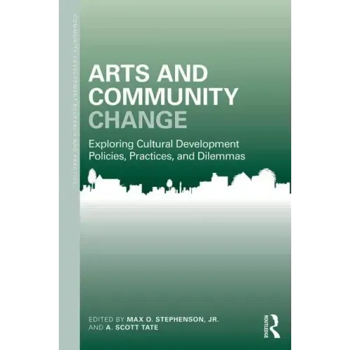 Arts and Community Change: Exploring Cultural Development Policies, Practices and Dilemmas