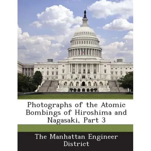 Photographs of the Atomic Bombings of Hiroshima and Nagasaki, Part 3