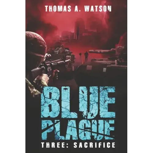 Blue Plague: Sacrifice: A Zombie Apocalypse Thriller (Book 3)