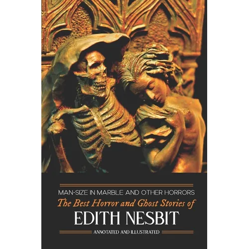 Man-Size in Marble and Others: The Best Horror and Ghost Stories of E. Nesbit