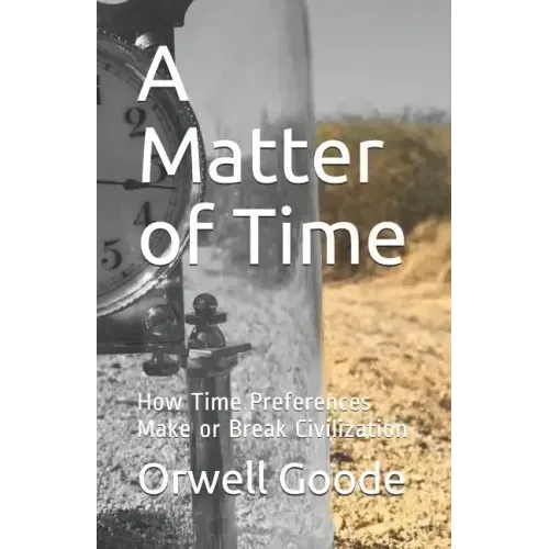 A Matter of Time: How Time Preferences Make or Break Civilization