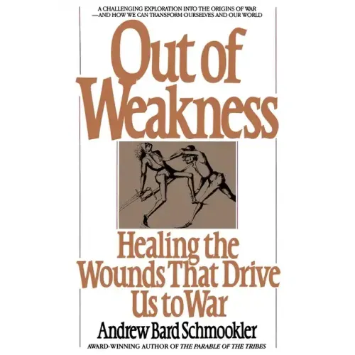 Out of Weakness: Healing the Wounds That Drive Us to War