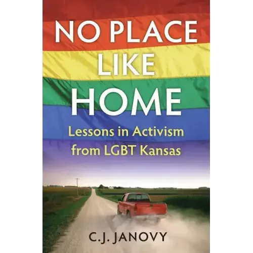No Place Like Home: Lessons in Activism from Lgbt Kansas