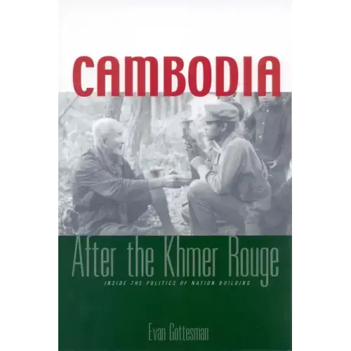 Cambodia After the Khmer Rouge: Inside the Politics of Nation Building