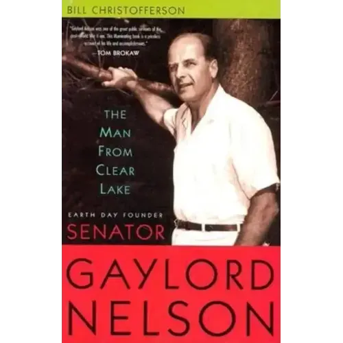 Man from Clear Lake: Earth Day Founder Senator Gaylord Nelson