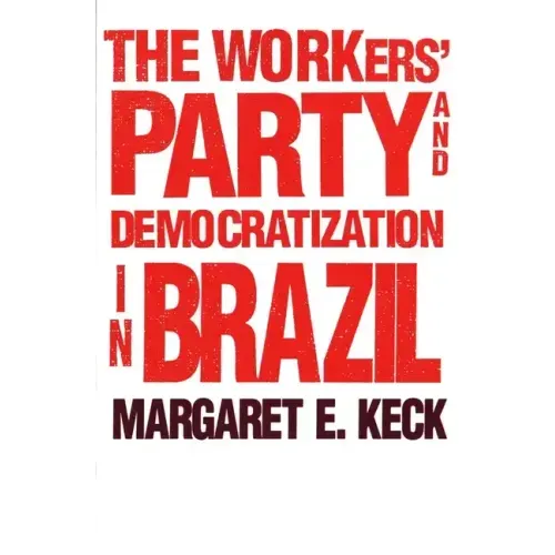 The Workers` Party and Democratization in Brazil