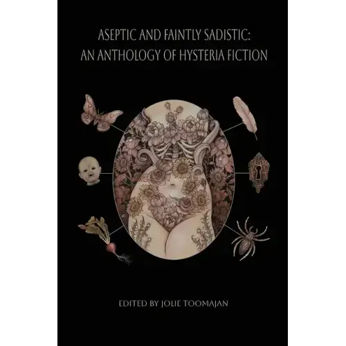 Aseptic and Faintly Sadistic: An Anthology of Hysteria Fiction