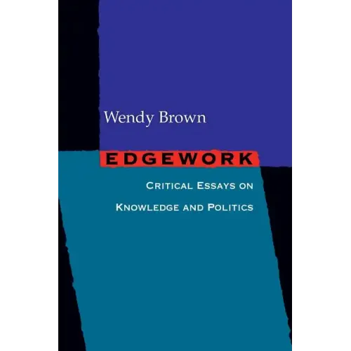 Edgework: Critical Essays on Knowledge and Politics
