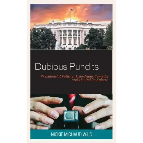 Dubious Pundits: Presidential Politics, Late-Night Comedy, and the Public Sphere