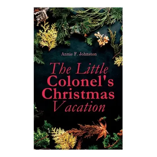 The Little Colonel's Christmas Vacation: Children's Adventure Novel