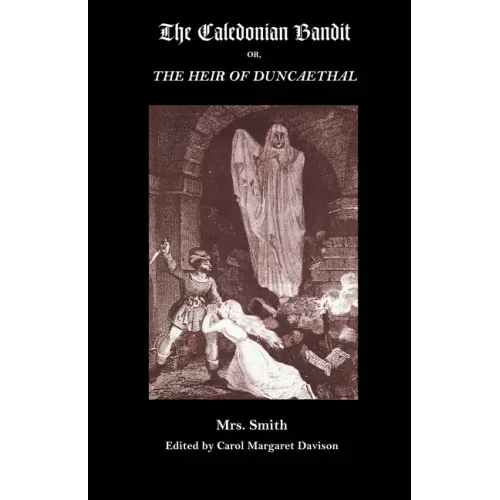 The Caledonian Bandit: Or, the Heir of Duncaethal, a Romance of the Thirteenth Century
