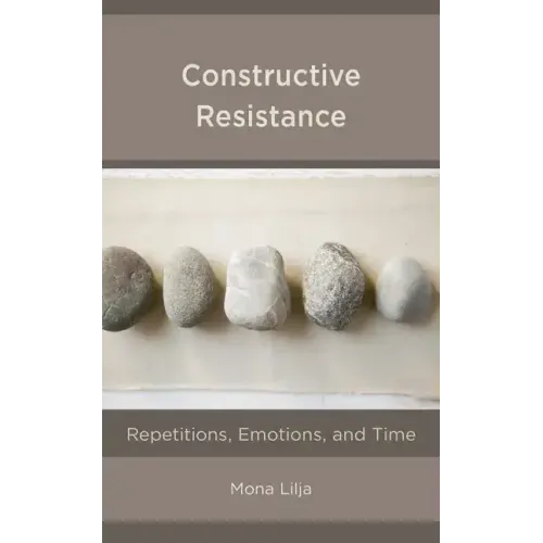Constructive Resistance: Repetitions, Emotions, and Time