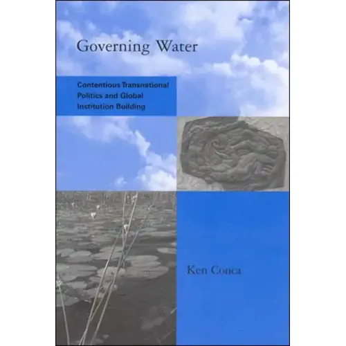 Governing Water: Contentious Transnational Politics and Global Institution Building