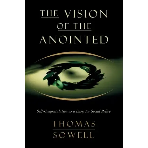 The Vision of the Annointed: Self-Congratulation as a Basis for Social Policy