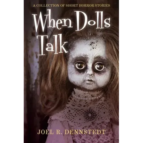 When Dolls Talk: A Collection of Short Horror Stories