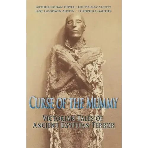 Curse of the Mummy: Victorian Tales of Ancient Egyptian Terror