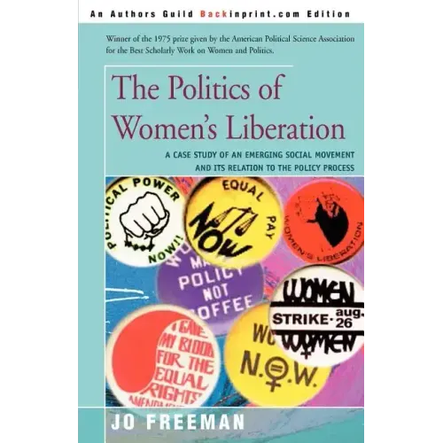 The Politics of Women's Liberation: A Case Study of an Emerging Social Movement and Its Relation to the Policy Process