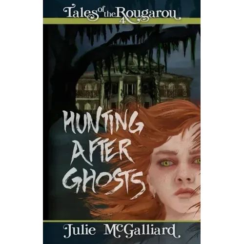 Hunting After Ghosts: Tales of the Rougarou Book 4